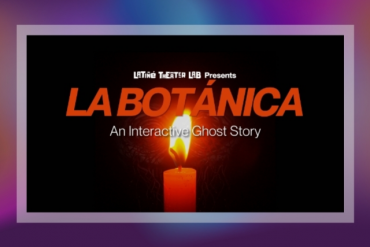 La Botánica: An Interactive Ghost Story Presented by Latiné Theater Lab