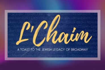 L'Chaim: A Toast to the Jewish Legacy of Broadway Presented by Aventura Arts and Cultural Center