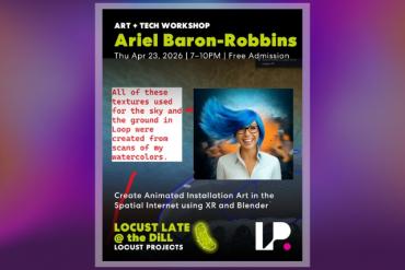 Locust Late @ The DiLL Create Animated Installation Art in the Spatial Internet using XR and Blender by Ariel Baron-Robbins Presented by Locust Projects